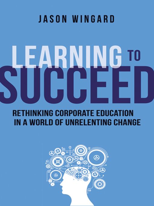 Title details for Learning to Succeed by Jason Wingard - Available